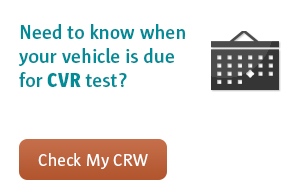 Need to know when your vehicle is due for a CVR Test? Check My CRW